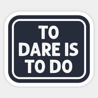 To Dare is to Do Sticker